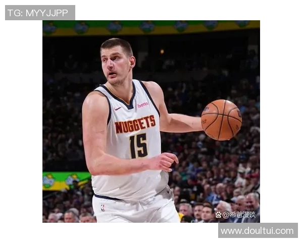 尼古拉约基奇如何引领NBA新时代的篮球风潮与战术革新